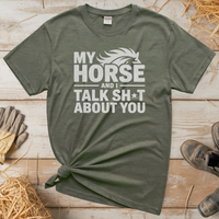 My Horse And I Talk About You (Adult Unisex T-Shirt) - Heather Military Green