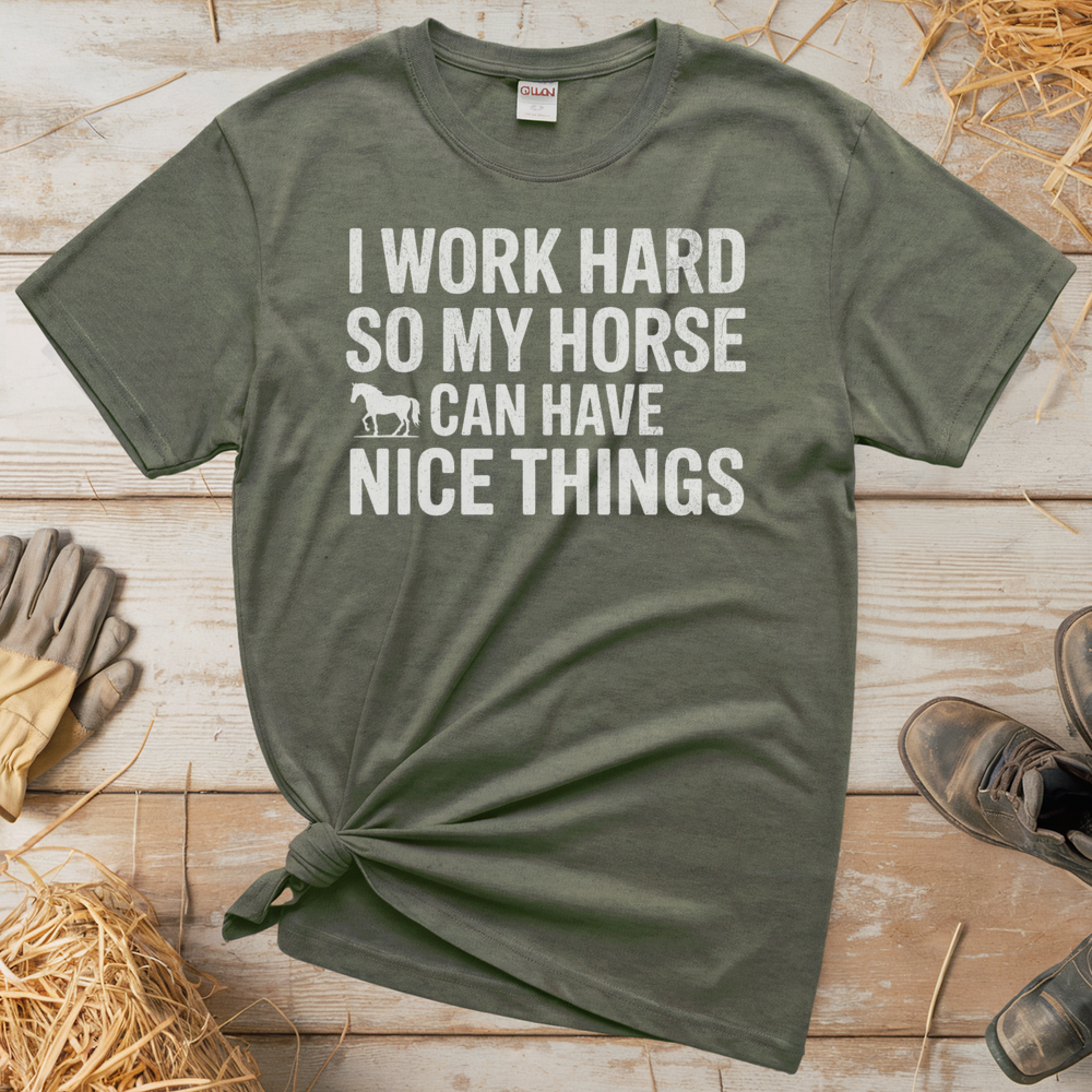 I Work Hard So My Horse Can Have Nice Things (Adult Unisex Tee) - Heather Military Green