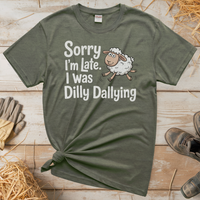 Sorry Im Late I Was Dilly Dallying (Adult Unisex Tee) - Heather Military Green