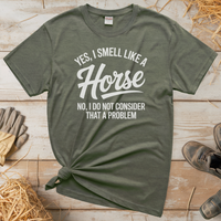 Yes I Smell Like A Horse (Adult Unisex Tee) - Heather Military Green