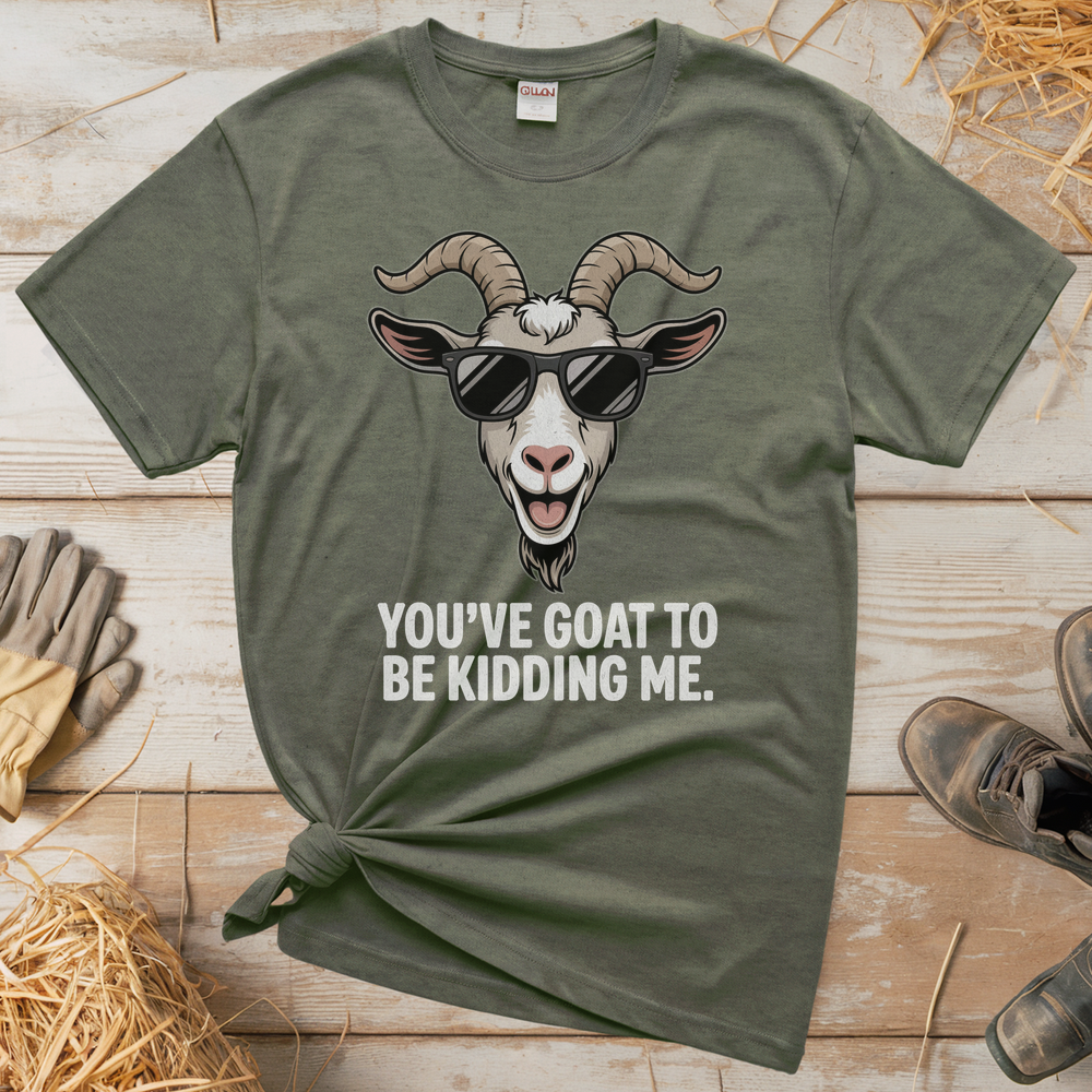 You Goat To Be Kidding Me (Adult Unisex Tee) - Heather Military Green