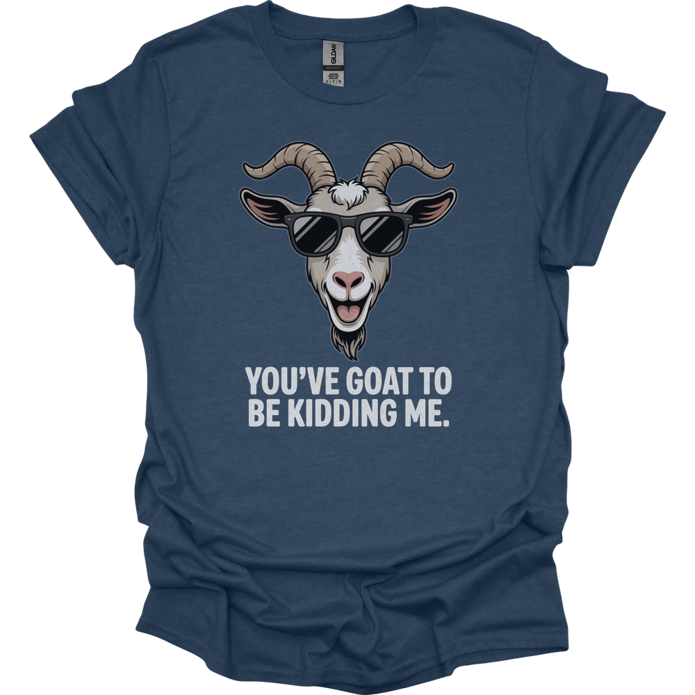 You Goat To Be Kidding Me (Adult Unisex Tee) - Heather Navy