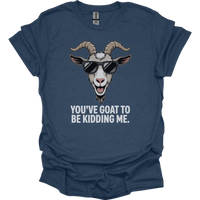 You Goat To Be Kidding Me (Adult Unisex Tee) - Heather Navy