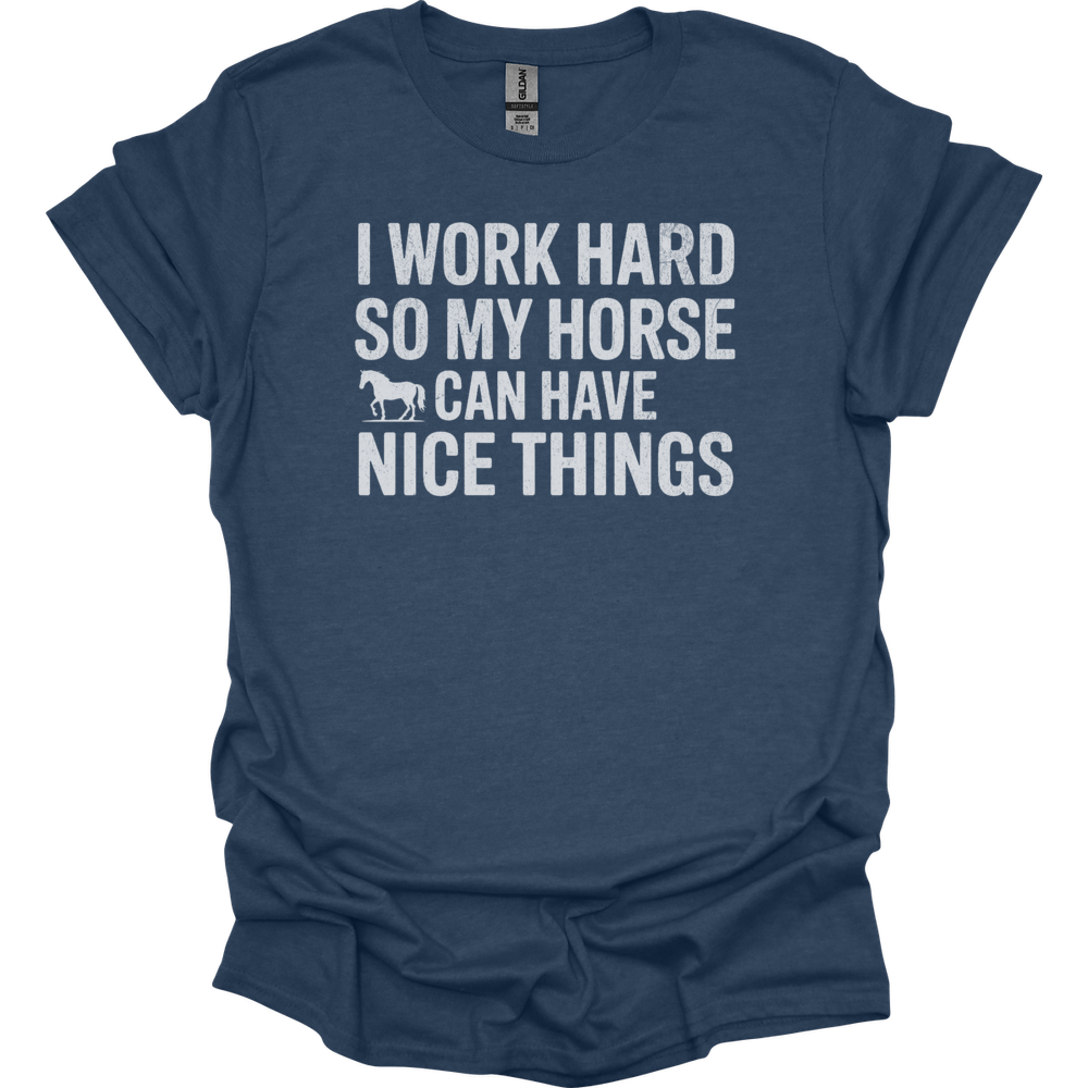 I Work Hard So My Horse Can Have Nice Things - Heather Navy