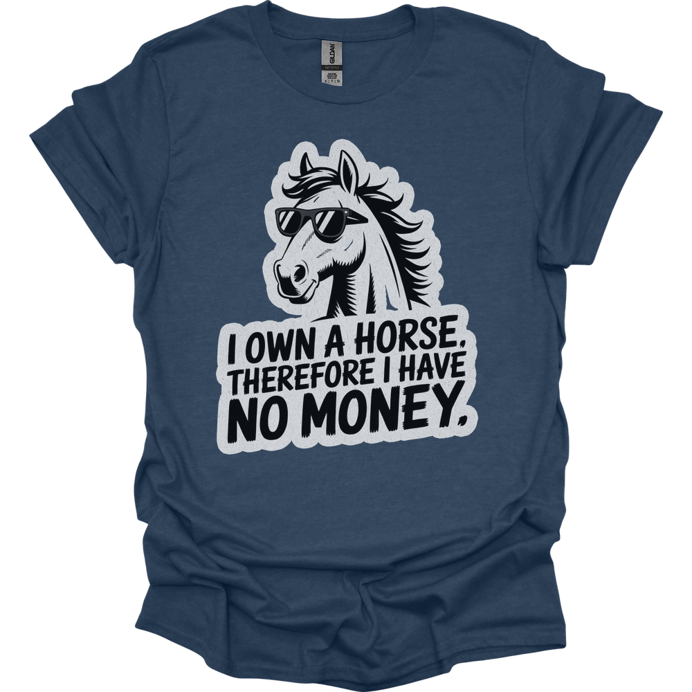 I Own A Horse Therfore I Have No Money Adult Unisex Tee - Heather Navy