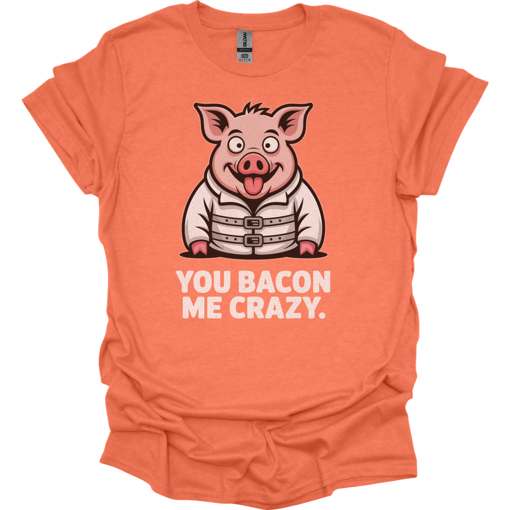 You Bacon Me Crazy - Heather Orange