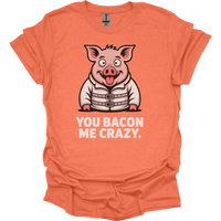 You Bacon Me Crazy - Heather Orange
