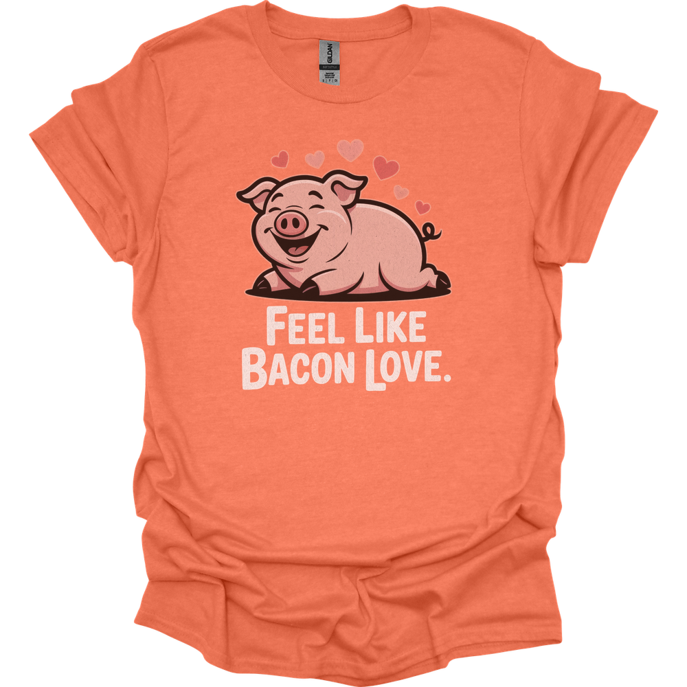 Feel Like Bacon Love (Adult Unisex Tee) - Heather Orange