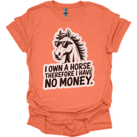 I Own A Horse Therfore I Have No Money Adult Unisex Tee - Heather Orange