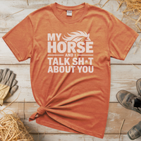 My Horse And I Talk About You (Adult Unisex T-Shirt) - Heather Orange