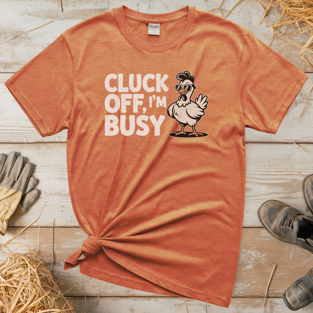Cluck Off Im Busy (Adult Unisex Tee) - Heather Orange