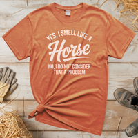 Yes I Smell Like A Horse (Adult Unisex Tee) - Heather Orange