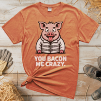 You Bacon Me Crazy (Adult Unisex Tee) - Heather Orange
