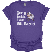 Sorry Im Late I Was Dilly Dallying - Heather Purple