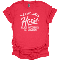 Yes I Smell Like A Horse - Heather Red
