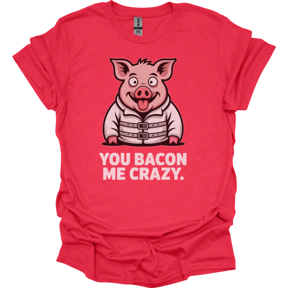 You Bacon Me Crazy - Heather Red