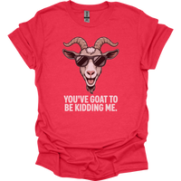 You Goat To Be Kidding Me (Adult Unisex Tee) - Heather Red