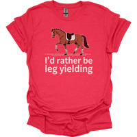 Id Rather Be Leg Yielding Dressage - Heather Red