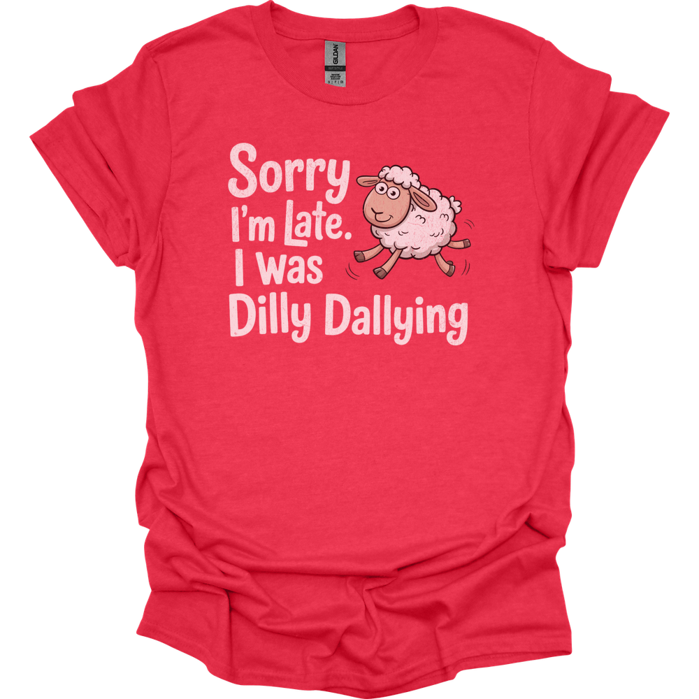 Sorry Im Late I Was Dilly Dallying - Heather Red
