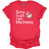 Sorry Im Late I Was Dilly Dallying - Heather Red