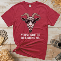 You Goat To Be Kidding Me (Adult Unisex Tee) - Heather Red