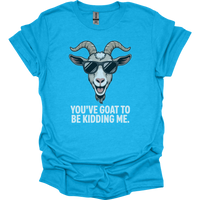 You Goat To Be Kidding Me (Adult Unisex Tee) - Heather Sapphire