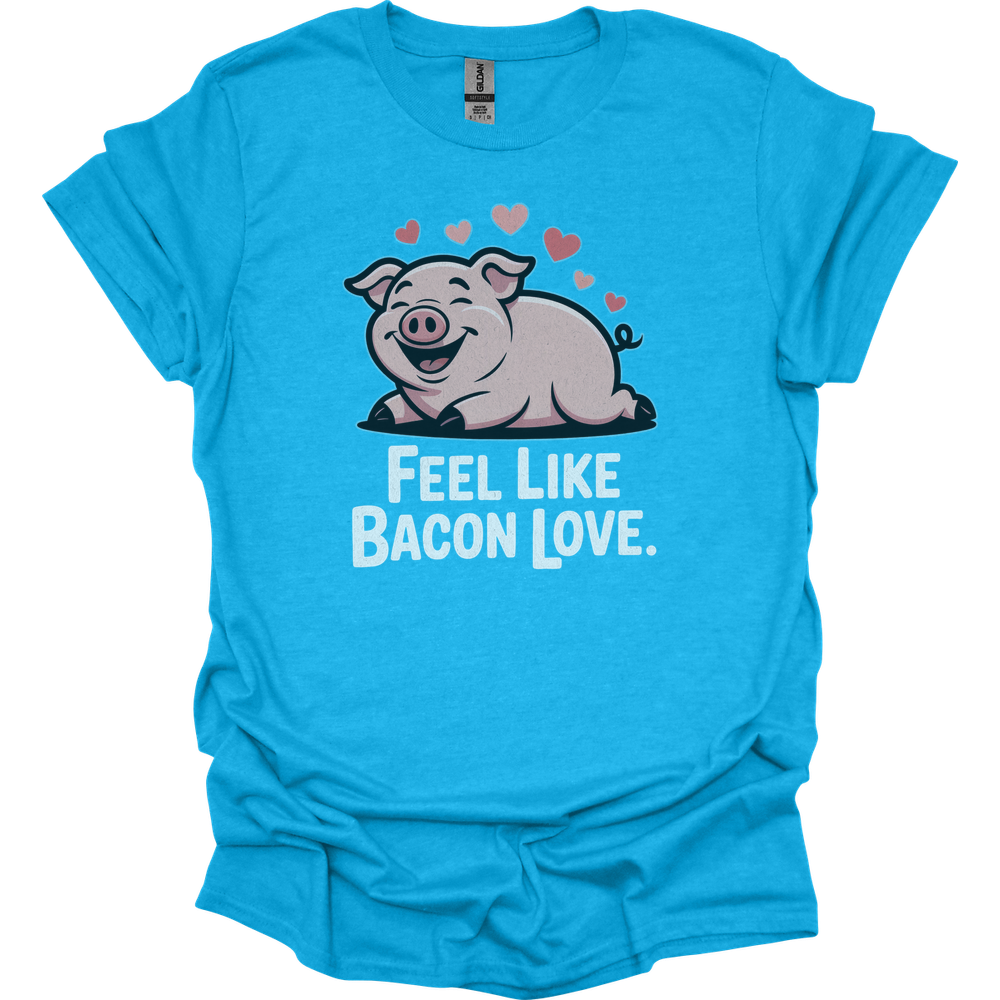 Feel Like Bacon Love (Adult Unisex Tee) - Heather Sapphire
