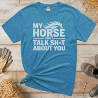 My Horse And I Talk About You (Adult Unisex T-Shirt) - Heather Sapphire