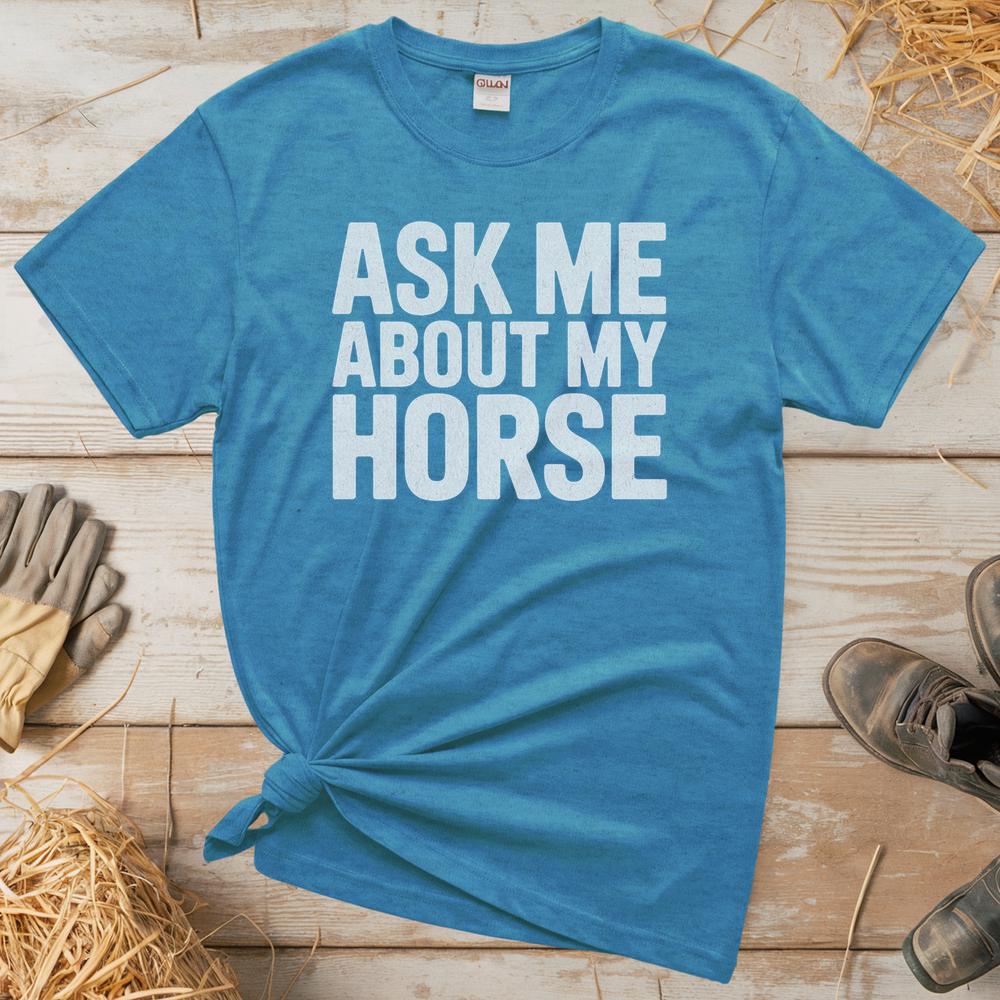 Ask Me About My Horse (Adult Unisex T-Shirt) - Heather Sapphire