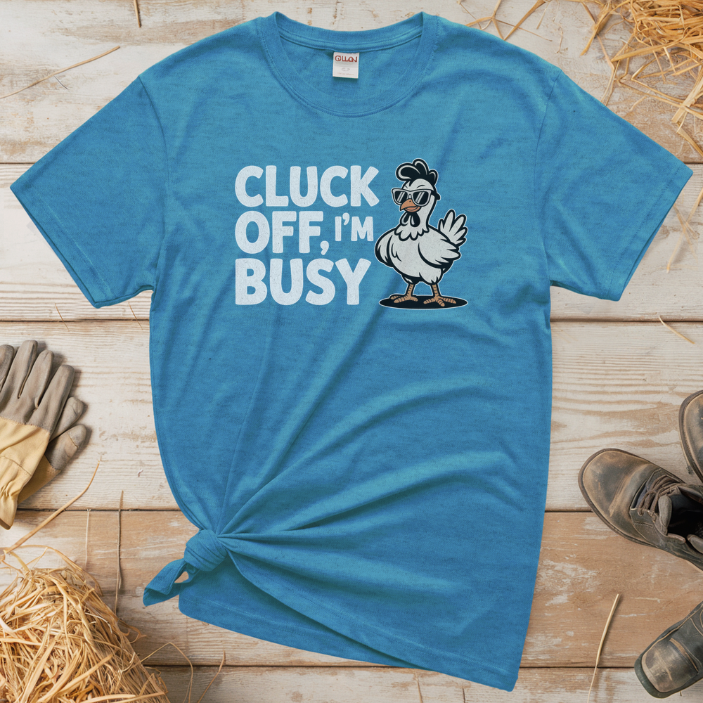 Cluck Off Im Busy (Adult Unisex Tee) - Heather Sapphire