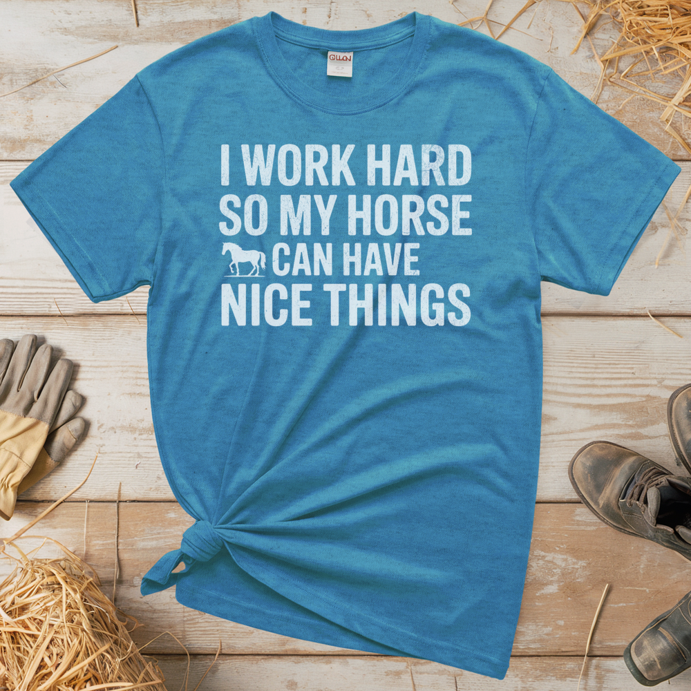 I Work Hard So My Horse Can Have Nice Things (Adult Unisex Tee) - Heather Sapphire