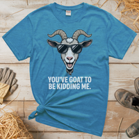 You Goat To Be Kidding Me (Adult Unisex Tee) - Heather Sapphire