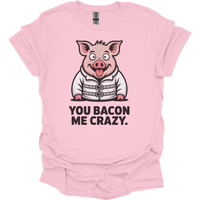 You Bacon Me Crazy - Light Pink