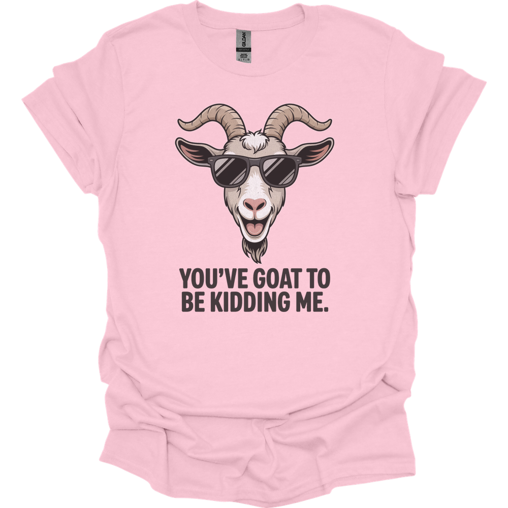 You Goat To Be Kidding Me (Adult Unisex Tee) - Light Pink