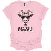You Goat To Be Kidding Me (Adult Unisex Tee) - Light Pink