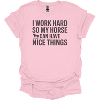 I Work Hard So My Horse Can Have Nice Things - Light Pink