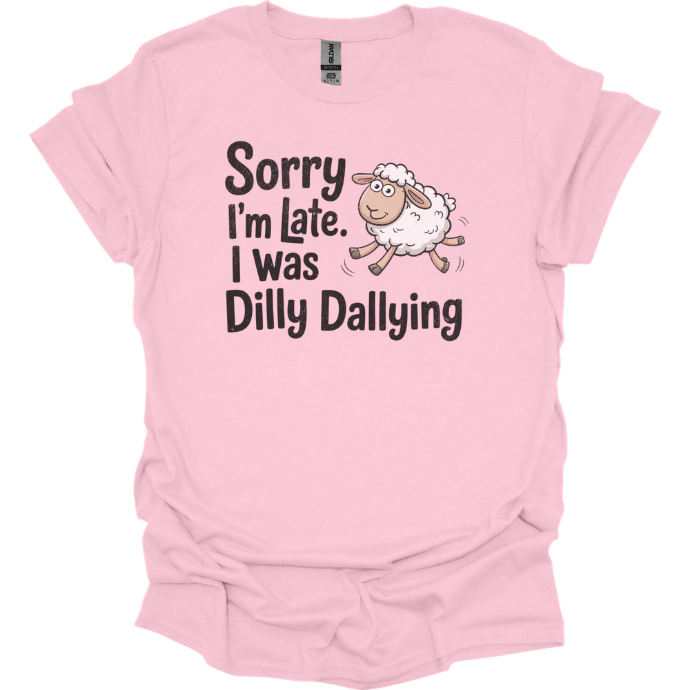 Sorry Im Late I Was Dilly Dallying - Light Pink