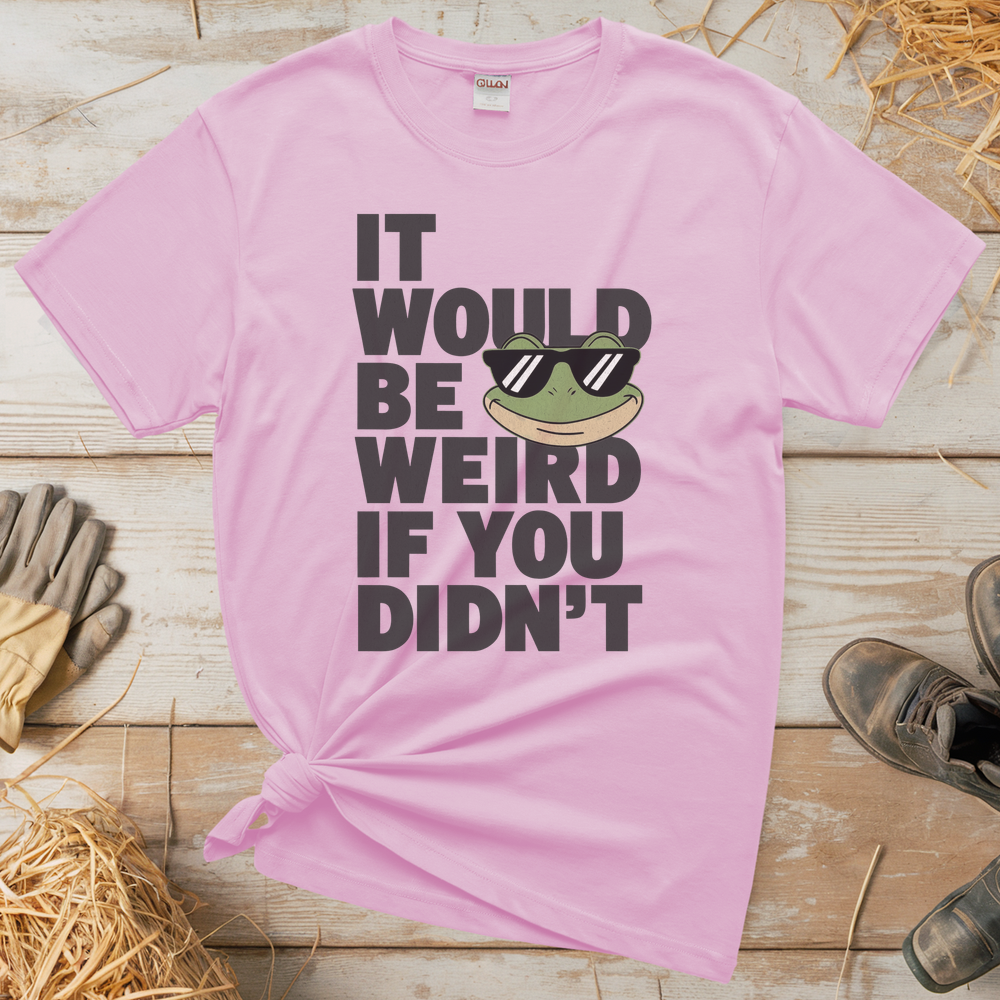 It Would Be Weird If You Didn't (Adult Unisex Tee) - Light Pink