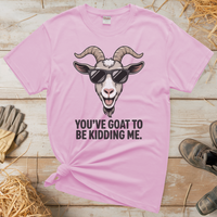 You Goat To Be Kidding Me (Adult Unisex Tee) - Light Pink