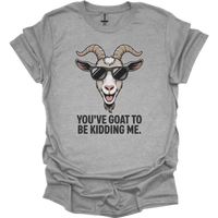 You Goat To Be Kidding Me (Adult Unisex Tee) - Sport Grey