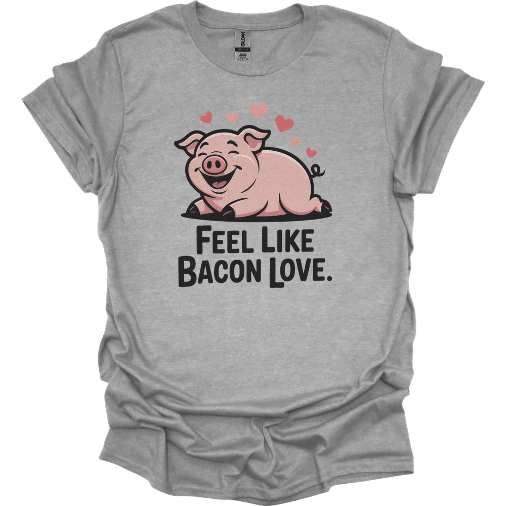 Feel Like Bacon Love (Adult Unisex Tee) - Sport Grey
