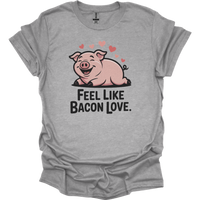 Feel Like Bacon Love (Adult Unisex Tee) - Sport Grey