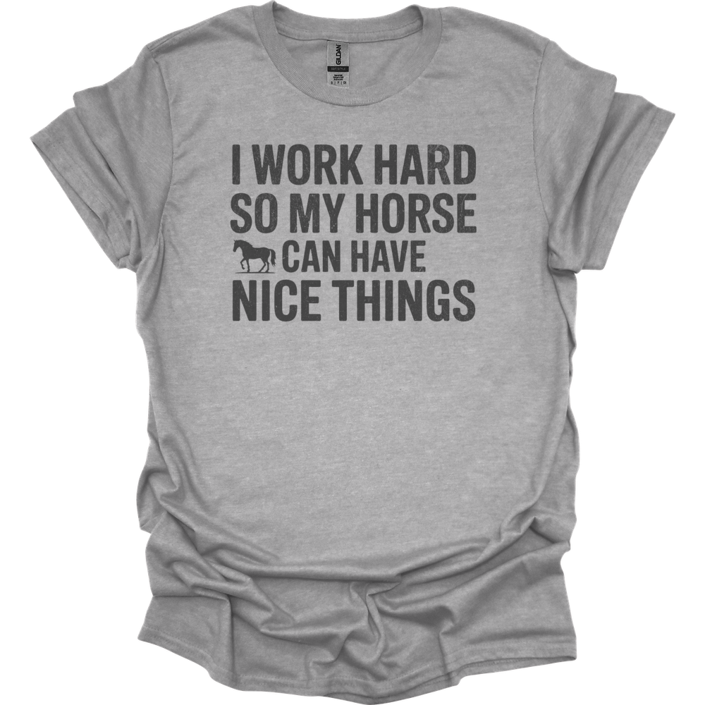 I Work Hard So My Horse Can Have Nice Things - Sport Grey