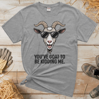 You Goat To Be Kidding Me (Adult Unisex Tee) - Sport Grey