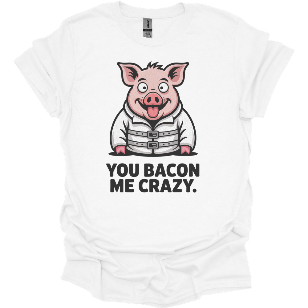 You Bacon Me Crazy - White