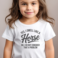 Yes I Smell Like A Horse Toddler - White