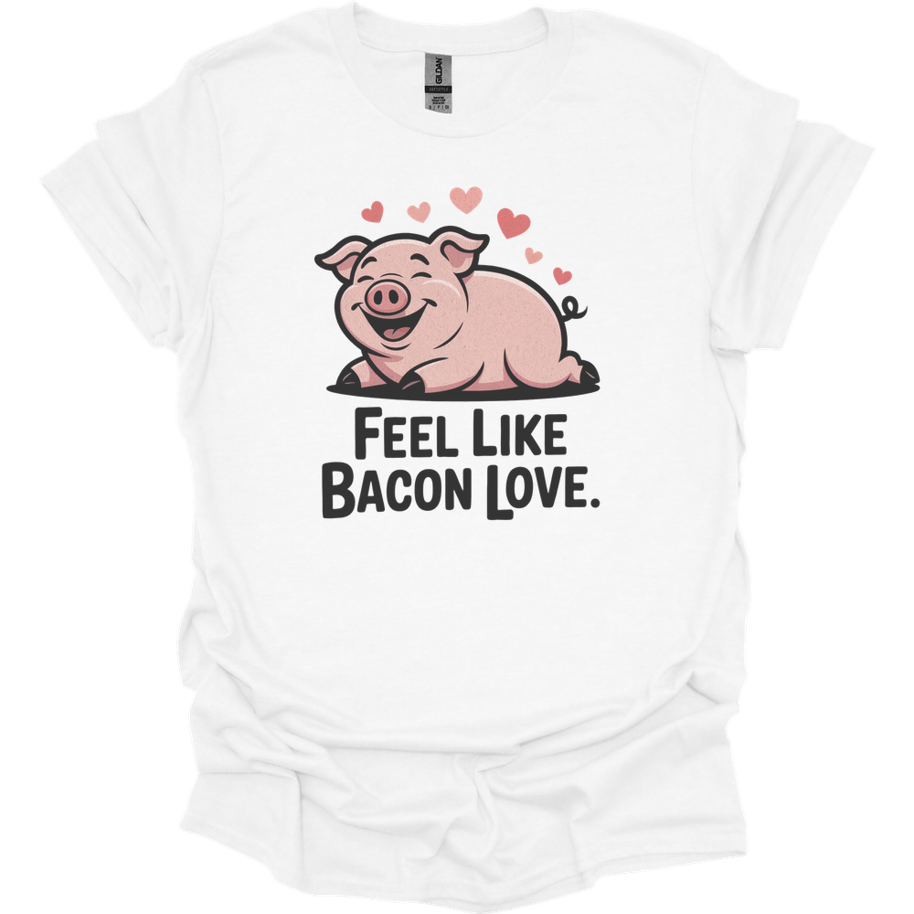 Feel Like Bacon Love (Adult Unisex Tee) - White
