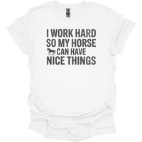 I Work Hard So My Horse Can Have Nice Things - White