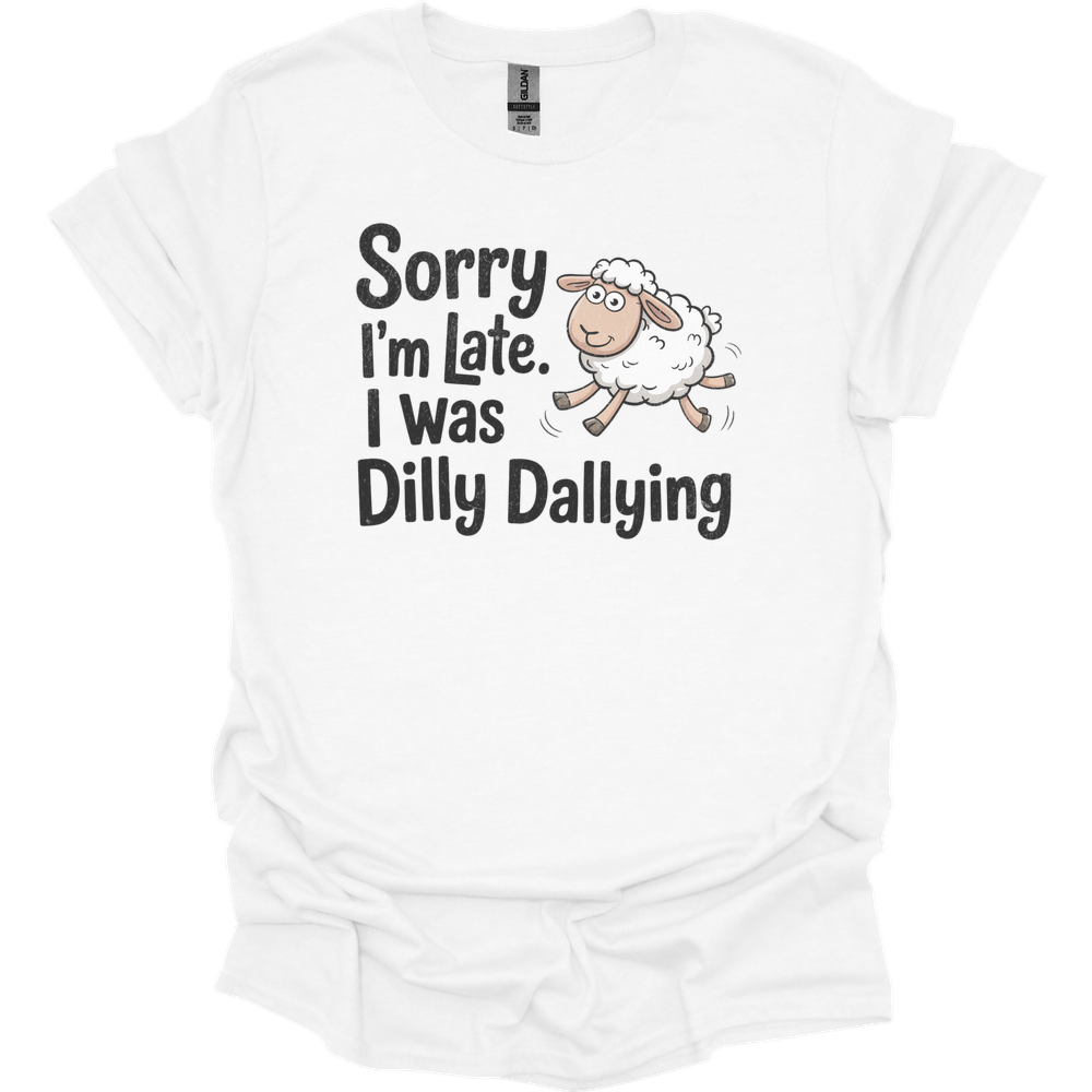Sorry Im Late I Was Dilly Dallying - White