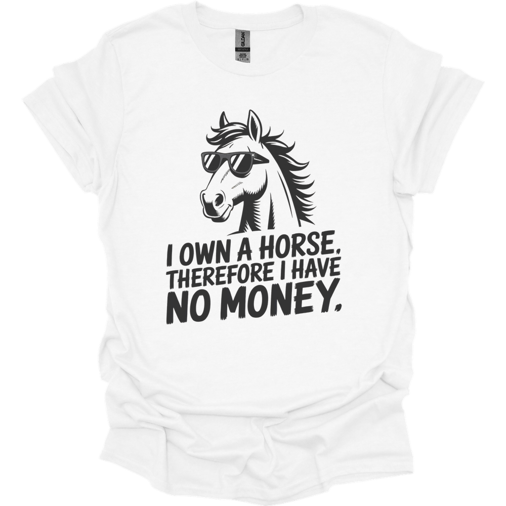 I Own A Horse Therfore I Have No Money Adult Unisex Tee - White